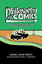 The Philosophy of Comics What They Are, How They Work, and Why They Matter (Hardback)
