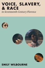 Voice, Slavery, and Race in Seventeenth-Century Florence (Hardback)