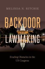Backdoor Lawmaking Evading Obstacles in the US Congress (Hardback)