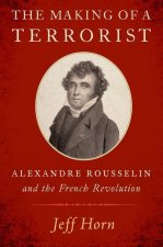 The Making of a Terrorist Alexandre Rousselin and the French Revolution (Paperback)