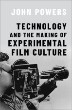Technology and the Making of Experimental Film Culture (Hardback)