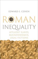 Roman Inequality Affluent Slaves, Businesswomen, Legal Fictions (Hardback)