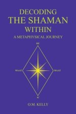 Decoding the Shaman Within: A Metaphysical Journey