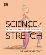 Science of Stretch: Reach Your Flexible Potential, Avoid Injury, Maximize Mobility