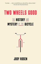 Two Wheels Good: The Bicycle on Planet Earth