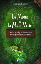 Le Mythe de la main verte - Guide pratique de Sorcière pour sauver ses plantes