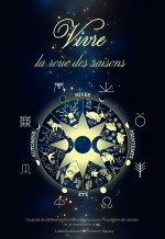 Vivre la roue des saisons - Un guide de célébration humble et joyeux pour s'imprégner des saisons et se reconnecter