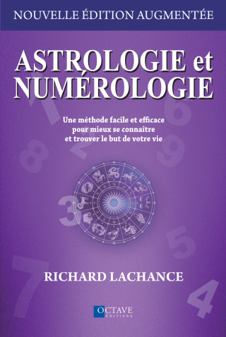 Astrologie et numérologie - Une méthode facile et efficace pour mieux se connaître et trouver le but de votre vie