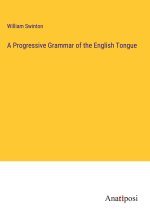 A Progressive Grammar of the English Tongue