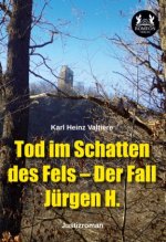Tod im Schatten des Fels ? Der Fall Jürgen H.