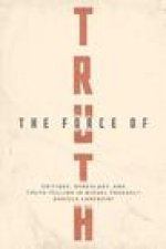 The Force of Truth – Critique, Genealogy, and Truth–Telling in Michel Foucault