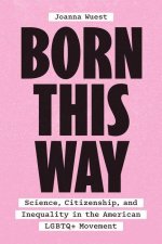 Born This Way – Science, Citizenship, and Inequality in the American LGBTQ+ Movement