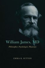William James, MD – Philosopher, Psychologist, Physician