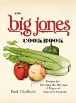 The Big Jones Cookbook – Recipes for Savoring the Heritage of Regional Southern Cooking