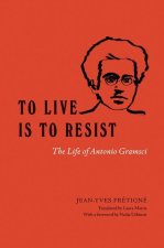 To Live Is to Resist – The Life of Antonio Gramsci