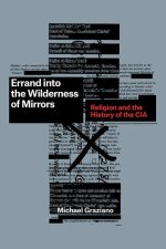 Errand into the Wilderness of Mirrors – Religion and the History of the CIA