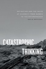 Catastrophic Thinking – Extinction and the Value of Diversity from Darwin to the Anthropocene
