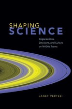 Shaping Science – Organizations, Decisions, and Culture on NASA`s Teams