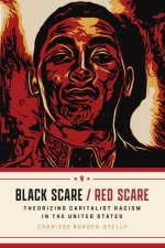 Black Scare / Red Scare – Theorizing Capitalist Racism in the United States