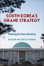 South Korea′s Grand Strategy – Making Its Own Destiny