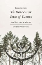 The Holocaust Sites of Europe: An Historical Guide