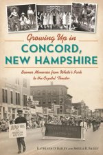 Growing Up in Concord, New Hampshire: Boomer Memories from White's Park to the Capitol Theater