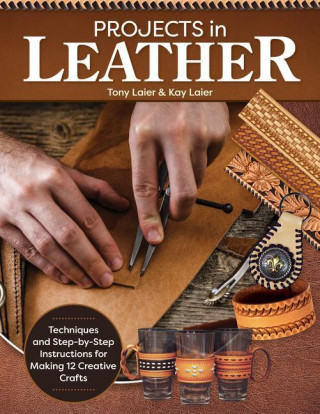 Projects in Leather: Techniques and Step-By-Step Instructions for Making 12 Creative Crafts