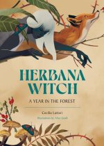 Herbana Witch: A Year in the Forest (Working with Herbs, Barks, Mushrooms, Roots, and Flowers)