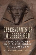 Descendants of a Lesser God: Regional Power in Old and Middle Kingdom Egypt