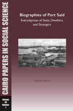 Biographies of Port Said: Everydayness of State, Dwellers, and Strangers: Cairo Papers in Social Science Vol. 36, No. 1
