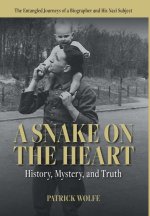 A Snake on the Heart: History, Mystery, and Truth: The Entangled Journeys of a Biographer and His Nazi Subject