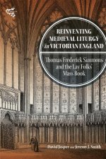 Reinventing Medieval Liturgy in Victorian England – Thomas Frederick Simmons and the Lay Folks′ Mass Book