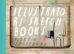 Illustrators' Sketchbooks: Inside the Creative Processes of 60 Iconic and Emerging Artists
