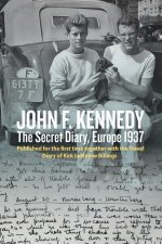 John F. Kennedy: The Secret Diary, Europe 1937: Published for the First Time Together with the Travel Diary of Kirk Lemoyne Billings