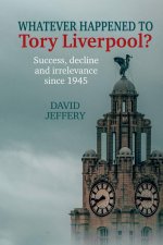 Whatever happened to Tory Liverpool? – Success, decline, and irrelevance since 1945
