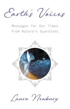 Earth's Voices ~ Messages for Our Times from Nature's Guardians