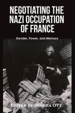 Negotiating the Nazi Occupation of France: Gender, Power and Memory