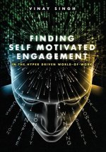 Finding Self Motivated Engagement: In the Hyper Driven World-of-Work