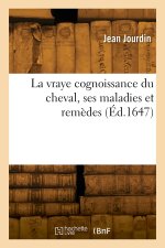 La vraye cognoissance du cheval, ses maladies et remèdes