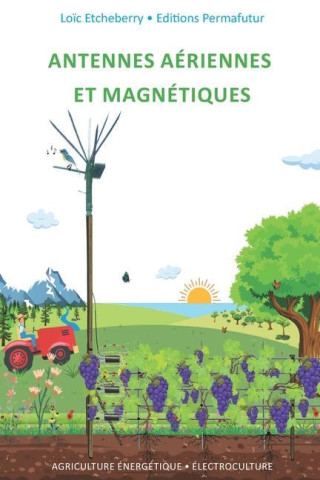 Antennes aériennes et magnétiques: Électroculture - Agriculture énergétique