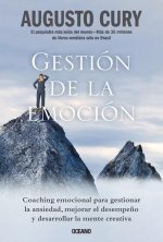 Gestión de la Emoción.: Coaching Emocional Para Gestionar La Ansiedad, Mejorar El Desempe?o Y Desarrollar La Mente Creativa