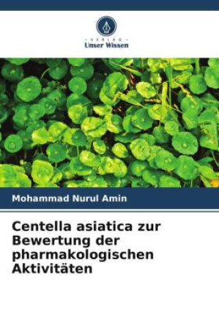 Centella asiatica zur Bewertung der pharmakologischen Aktivitäten (Carte broșată)