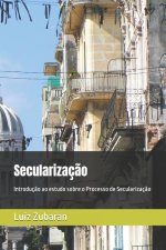 Secularizaç?o: Introduç?o ao estudo sobre o Processo de Secularizaç?o