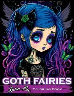 Goth Fairies Coloring Book: Experience the Darkly Enchanting World of Goth Fairies with Our Intricate Coloring Book