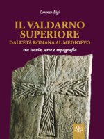 Valdarno Superiore, dall'età romana al Medioevo tra arte, storia e topografia