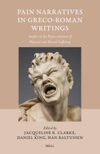 Pain Narratives in Greco-Roman Writings: Studies in the Representation of Physical and Mental Suffering