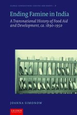 Ending Famine in India – A Transnational History of Food Aid and Development, c. 1890–1950