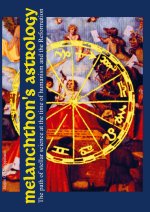 Melanchthon?s Astrology. Celestial Science at the time of Humanism and Reformation