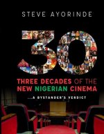 30: Three Decades of the New Nigerian Cinema: ...A Bystander's Verdict