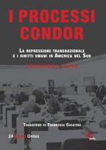 processi Condor. La repressione transnazionale e i diritti umani in America del Sud